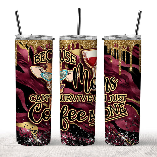 Can't Survive on Coffee Alone Tumbler